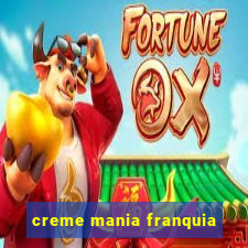 creme mania franquia